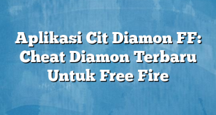 Aplikasi Cit Diamon FF: Cheat Diamon Terbaru Untuk Free Fire