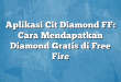 Aplikasi Cit Diamond FF: Cara Mendapatkan Diamond Gratis di Free Fire