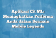Aplikasi Cit ML: Meningkatkan Performa Anda dalam Bermain Mobile Legends
