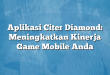 Aplikasi Citer Diamond: Meningkatkan Kinerja Game Mobile Anda