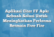 Aplikasi Citer FF Apk: Sebuah Solusi Untuk Meningkatkan Performa Bermain Free Fire