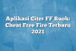 Aplikasi Citer FF Ruok: Cheat Free Fire Terbaru 2021