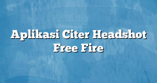 Aplikasi Citer Headshot Free Fire