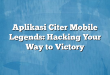 Aplikasi Citer Mobile Legends: Hacking Your Way to Victory