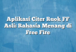 Aplikasi Citer Ruok FF Asli: Rahasia Menang di Free Fire