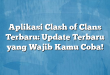 Aplikasi Clash of Clans Terbaru: Update Terbaru yang Wajib Kamu Coba!