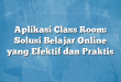Aplikasi Class Room: Solusi Belajar Online yang Efektif dan Praktis