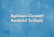Aplikasi Cleaner Android Terbaik