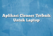 Aplikasi Cleaner Terbaik Untuk Laptop
