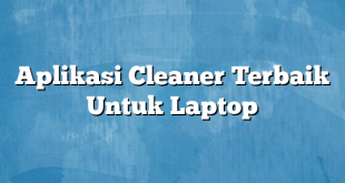 Aplikasi Cleaner Terbaik Untuk Laptop