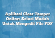 Aplikasi Clear Tamper Online: Solusi Mudah Untuk Mengedit File PDF