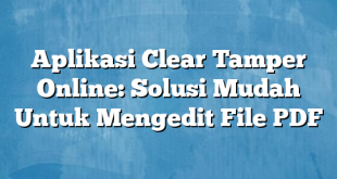 Aplikasi Clear Tamper Online: Solusi Mudah Untuk Mengedit File PDF