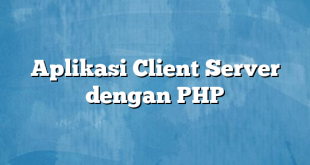 Aplikasi Client Server dengan PHP