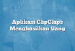 Aplikasi ClipClaps Menghasilkan Uang