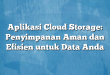 Aplikasi Cloud Storage: Penyimpanan Aman dan Efisien untuk Data Anda