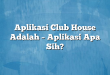 Aplikasi Club House Adalah – Aplikasi Apa Sih?