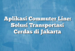 Aplikasi Commuter Line: Solusi Transportasi Cerdas di Jakarta