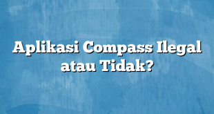 Aplikasi Compass Ilegal atau Tidak?