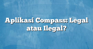 Aplikasi Compass: Legal atau Ilegal?