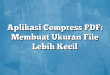 Aplikasi Compress PDF: Membuat Ukuran File Lebih Kecil
