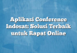 Aplikasi Conference Indosat: Solusi Terbaik untuk Rapat Online