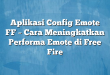 Aplikasi Config Emote FF – Cara Meningkatkan Performa Emote di Free Fire