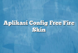 Aplikasi Config Free Fire Skin