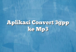 Aplikasi Convert 3gpp ke Mp3