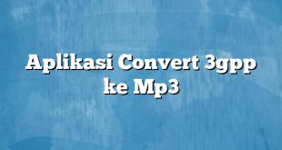 Aplikasi Convert 3gpp ke Mp3