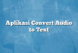 Aplikasi Convert Audio to Text