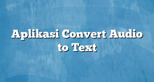 Aplikasi Convert Audio to Text