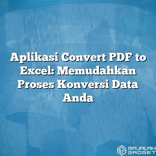 Aplikasi Convert PDF To Excel: Memudahkan Proses Konversi Data Anda ...