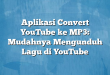 Aplikasi Convert YouTube ke MP3: Mudahnya Mengunduh Lagu di YouTube