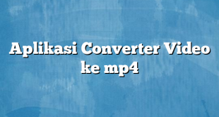 Aplikasi Converter Video ke mp4