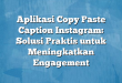 Aplikasi Copy Paste Caption Instagram: Solusi Praktis untuk Meningkatkan Engagement