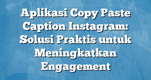 Aplikasi Copy Paste Caption Instagram: Solusi Praktis untuk Meningkatkan Engagement