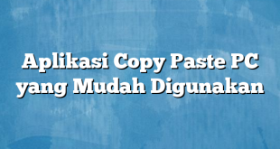 Aplikasi Copy Paste PC yang Mudah Digunakan