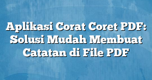 Aplikasi Corat Coret PDF: Solusi Mudah Membuat Catatan di File PDF