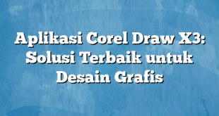 Aplikasi Corel Draw X3: Solusi Terbaik untuk Desain Grafis