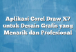 Aplikasi Corel Draw X7 untuk Desain Grafis yang Menarik dan Profesional