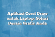 Aplikasi Corel Draw untuk Laptop: Solusi Desain Grafis Anda