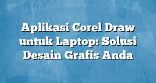 Aplikasi Corel Draw untuk Laptop: Solusi Desain Grafis Anda