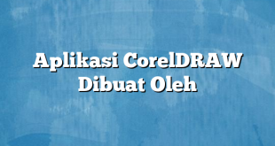 Aplikasi CorelDRAW Dibuat Oleh