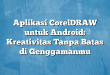 Aplikasi CorelDRAW untuk Android: Kreativitas Tanpa Batas di Genggamanmu