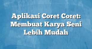 Aplikasi Coret Coret: Membuat Karya Seni Lebih Mudah