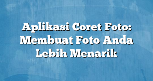 Aplikasi Coret Foto: Membuat Foto Anda Lebih Menarik