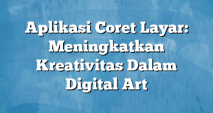 Aplikasi Coret Layar: Meningkatkan Kreativitas Dalam Digital Art