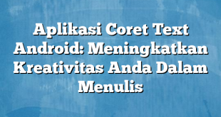 Aplikasi Coret Text Android: Meningkatkan Kreativitas Anda Dalam Menulis