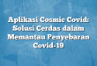 Aplikasi Cosmic Covid: Solusi Cerdas dalam Memantau Penyebaran Covid-19