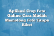 Aplikasi Crop Foto Online: Cara Mudah Memotong Foto Tanpa Ribet